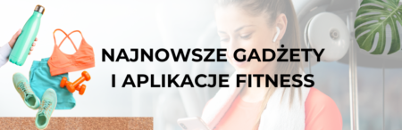 Jak technologia może poprawić Twoje treningi? Najnowsze gadżety i aplikacje fitness