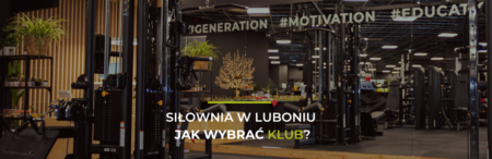 Siłownia w Luboniu – jak wybrać klub?